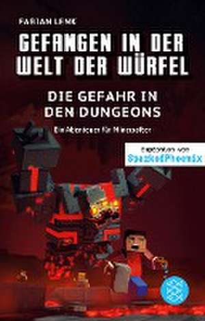 Gefangen in der Welt der Würfel. Die Gefahr in den Dungeons. Ein Abenteuer für Minecrafter de Fabian Lenk