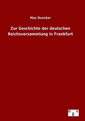 Zur Geschichte Der Deutschen Reichsversammlung in Frankfurt