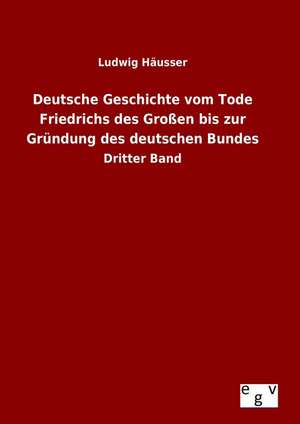 Deutsche Geschichte Vom Tode Friedrichs Des Grossen Bis Zur Grundung Des Deutschen Bundes