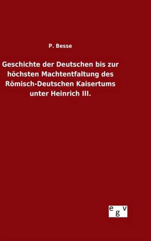 Geschichte Der Deutschen Bis Zur Hochsten Machtentfaltung Des Romisch-Deutschen Kaisertums Unter Heinrich III.