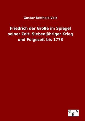 Friedrich Der Grosse Im Spiegel Seiner Zeit