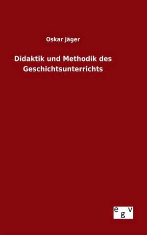 Didaktik Und Methodik Des Geschichtsunterrichts: Siebenjahriger Krieg Und Folgezeit Bis 1778 de Oskar Jäger