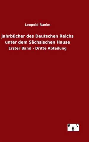 Jahrbucher Des Deutschen Reichs Unter Dem Sachsischen Hause