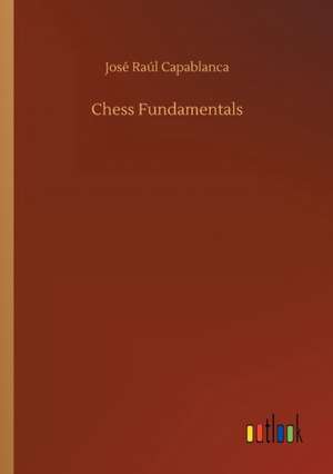 Chess Fundamentals de José Raúl Capablanca