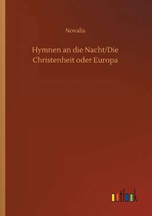 Hymnen an die Nacht/Die Christenheit oder Europa de Novalis