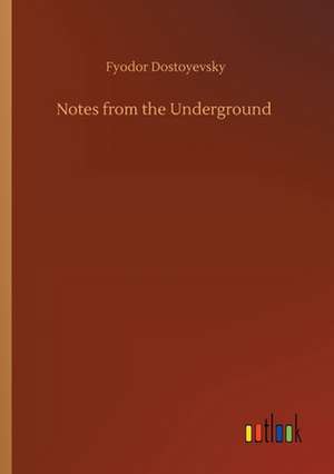 Notes from the Underground de Fyodor Dostoyevsky