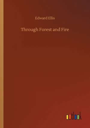Through Forest and Fire de Edward Ellis