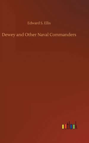 Dewey and Other Naval Commanders de Edward S. Ellis