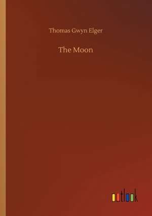 The Moon de Thomas Gwyn Elger