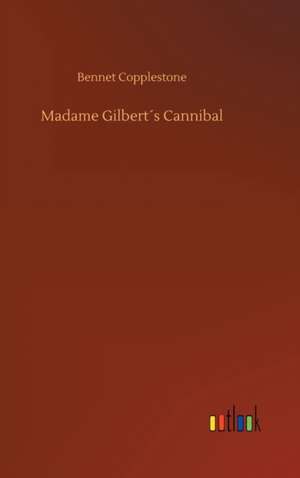 Madame Gilbert´s Cannibal de Bennet Copplestone