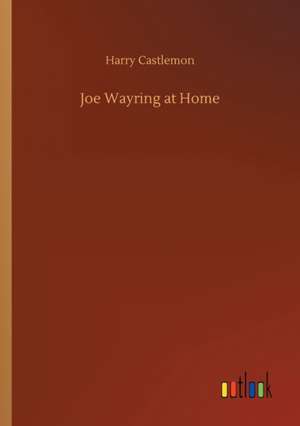 Joe Wayring at Home de Harry Castlemon