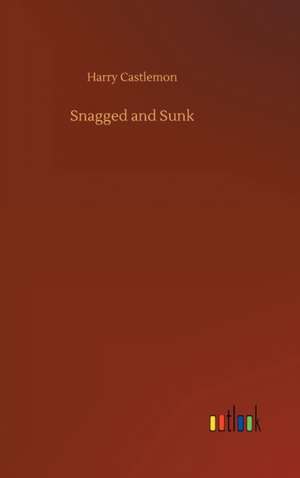 Snagged and Sunk de Harry Castlemon