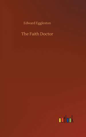 The Faith Doctor de Edward Eggleston