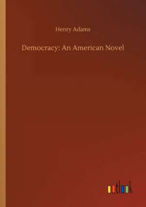 Democracy: An American Novel de Henry Adams