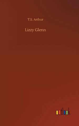 Lizzy Glenn de T. S. Arthur