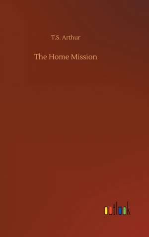 The Home Mission de T. S. Arthur