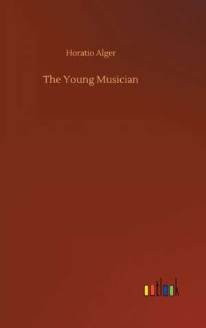 The Young Musician de Horatio Alger