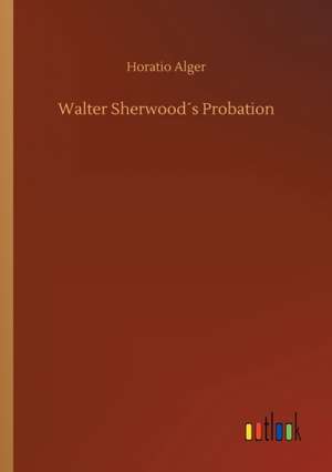 Walter Sherwood´s Probation de Horatio Alger