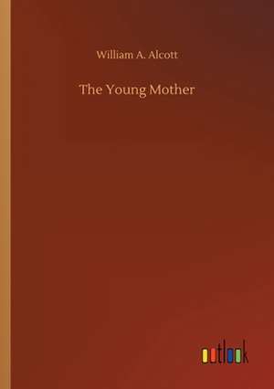 The Young Mother de William A. Alcott