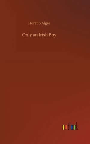 Only an Irish Boy de Horatio Alger