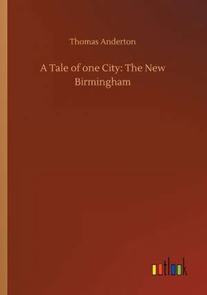 A Tale of one City: The New Birmingham de Thomas Anderton