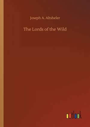 The Lords of the Wild de Joseph A. Altsheler