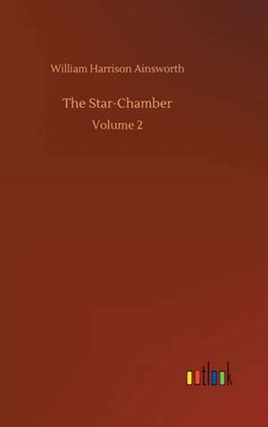 The Star-Chamber de William Harrison Ainsworth