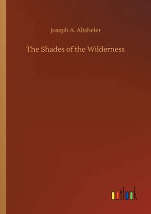 The Shades of the Wilderness de Joseph A. Altsheler