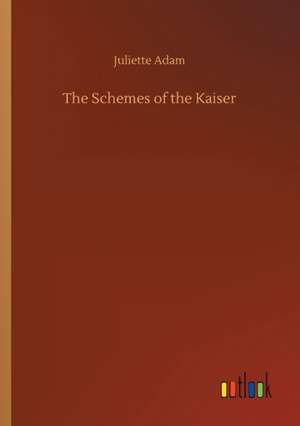 The Schemes of the Kaiser de Juliette Adam