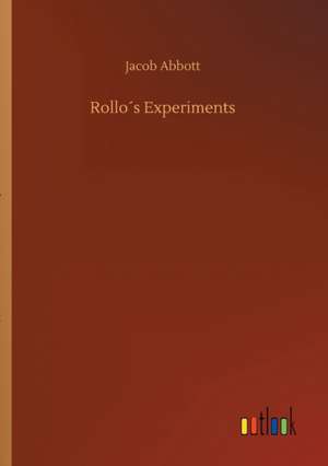 Rollo´s Experiments de Jacob Abbott