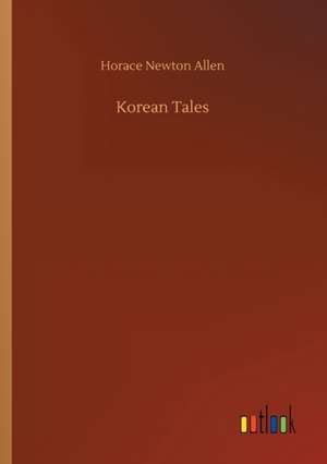 Korean Tales de Horace Newton Allen