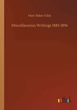 Miscellaneous Writings 1883-1896 de Mary Baker Eddy