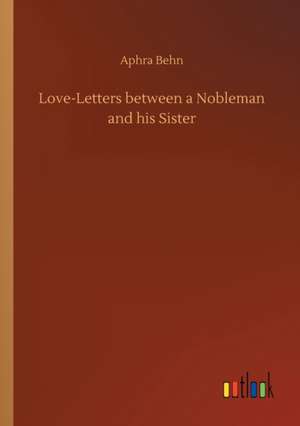 Love-Letters between a Nobleman and his Sister de Aphra Behn