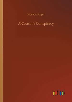 A Cousin´s Conspiracy de Horatio Alger