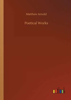 Poetical Works de Matthew Arnold