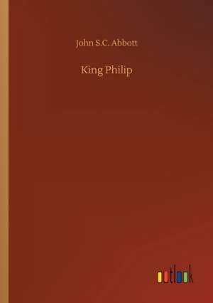 King Philip de John S. C. Abbott