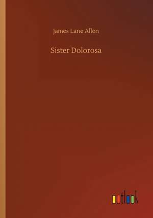 Sister Dolorosa de James Lane Allen