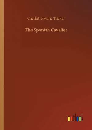 The Spanish Cavalier de Charlotte Maria Tucker