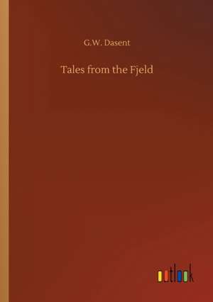 Tales from the Fjeld de G. W. Dasent