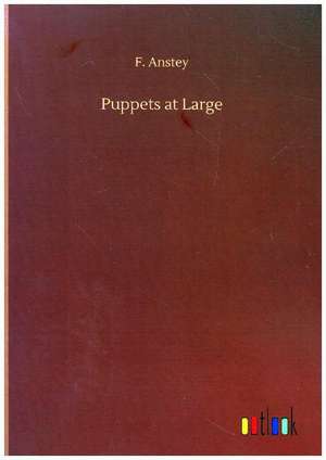 Puppets at Large de F. Anstey