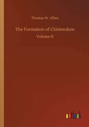 The Formation of Chistendom de Thomas W. Allies