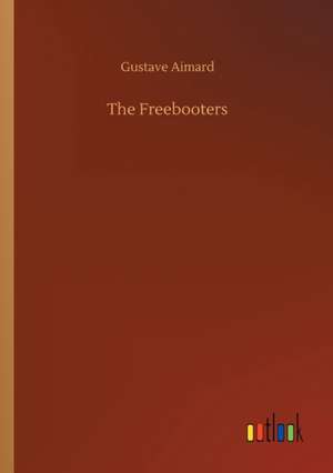 The Freebooters de Gustave Aimard