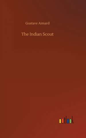 The Indian Scout de Gustave Aimard