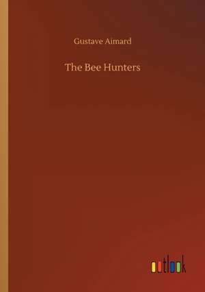 The Bee Hunters de Gustave Aimard