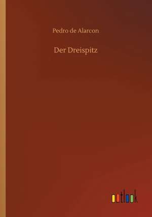 Der Dreispitz de Pedro De Alarcon