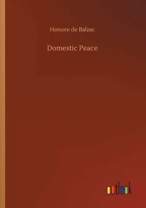 Domestic Peace de Honore De Balzac