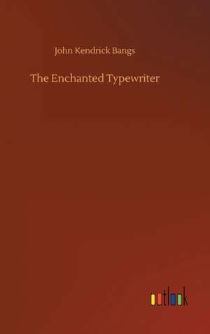 The Enchanted Typewriter de John Kendrick Bangs