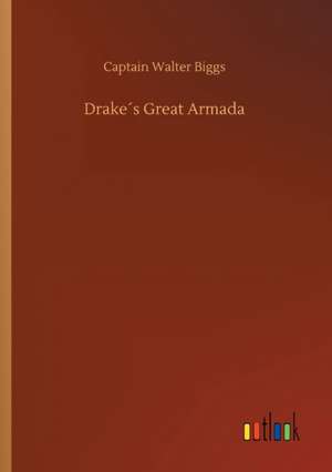 Drake´s Great Armada de Captain Walter Biggs