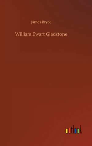 William Ewart Gladstone de James Bryce