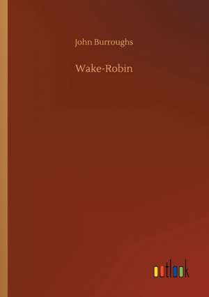 Wake-Robin de John Burroughs